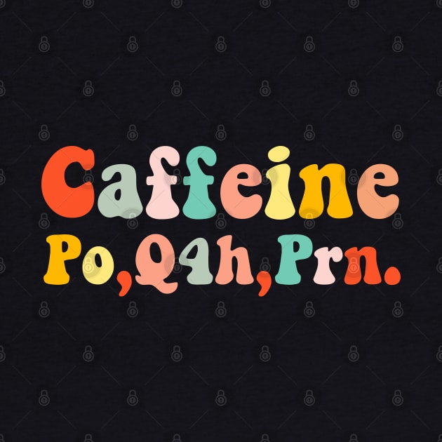 caffeine po q4h prn by Pharmacy Tech Gifts